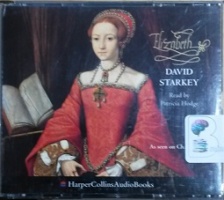 Elizabeth written by David Starkey performed by Patricia Hodge on CD (Abridged)
